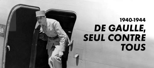 1940-1944 : de Gaulle seul contre tous