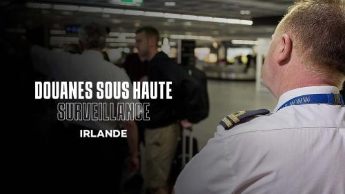 Douanes sous haute surveillance : Irlande