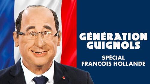 GÉNÉRATION GUIGNOLS - SAISON 5 - SPECIAL FRANCOIS HOLLANDE
